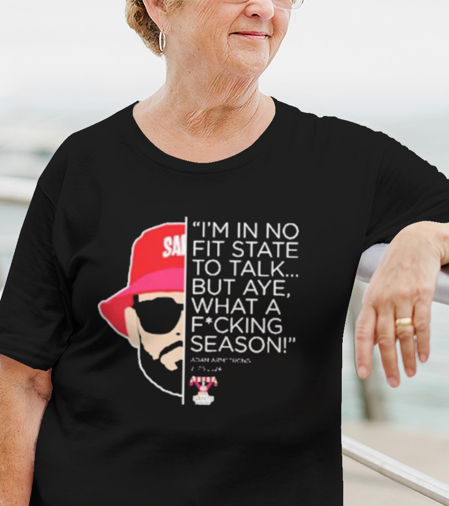 I'M IN NO FIT STATE TO TALK BUT AYE WHAT A FCKING SEASON ADAM ARMSTRONG 95-96 RED HAT SUNGLASSES T-Shirt