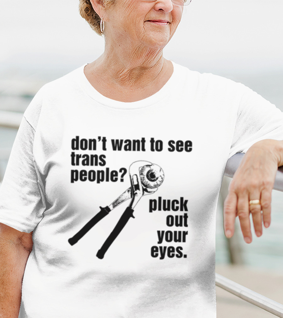 Don't Want To See Trans People Pluck Out Your Eyes Wrench T-Shirt