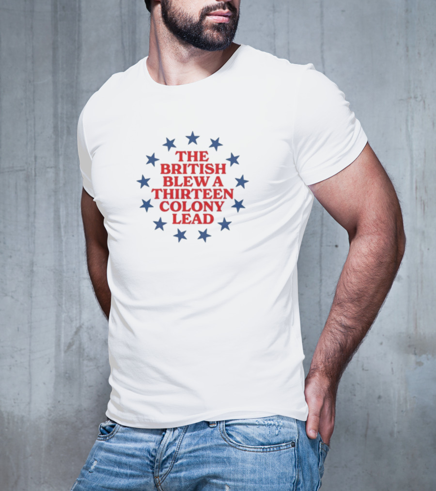 The British Blew A Thirteen Colony Lead Stars T-Shirt