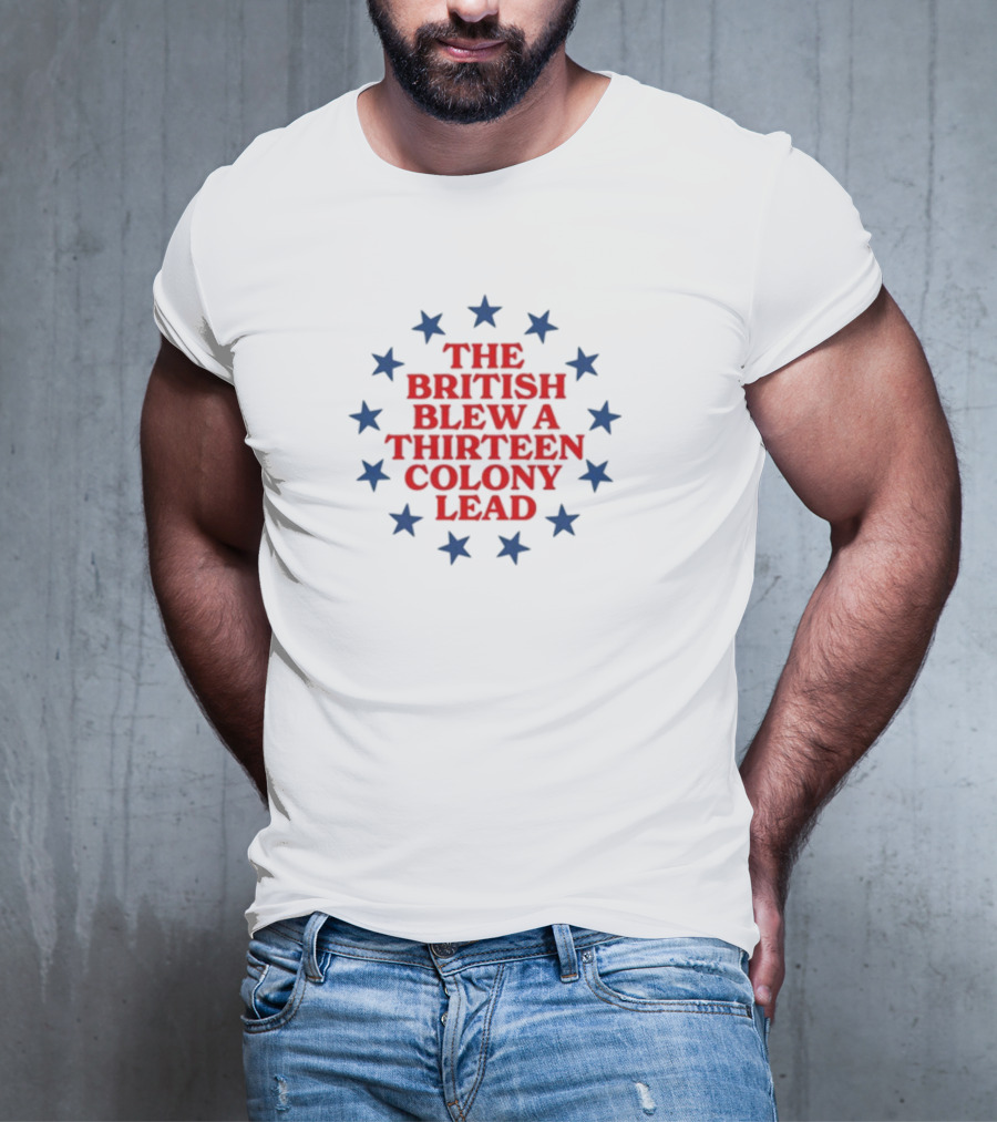 The British Blew A Thirteen Colony Lead Stars T-Shirt