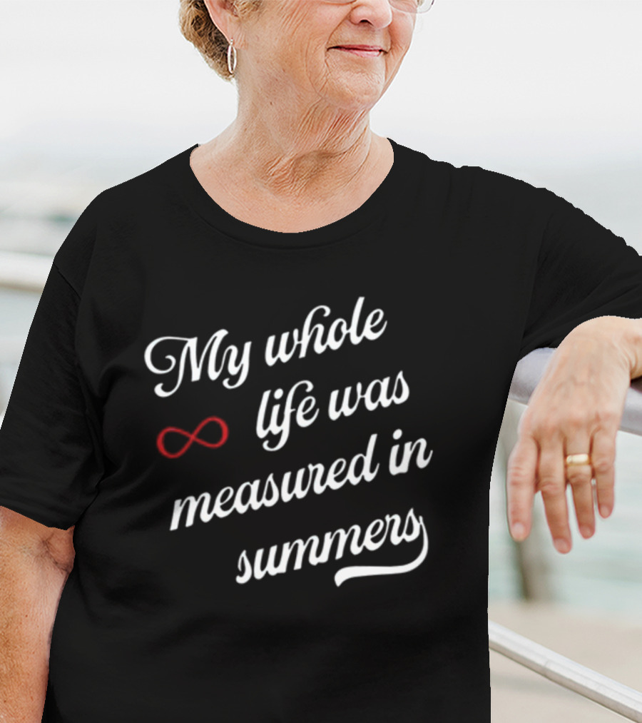 My Whole Life Was Measured In Summers Infinity Symbol Cousins Beach Forever T-Shirt
