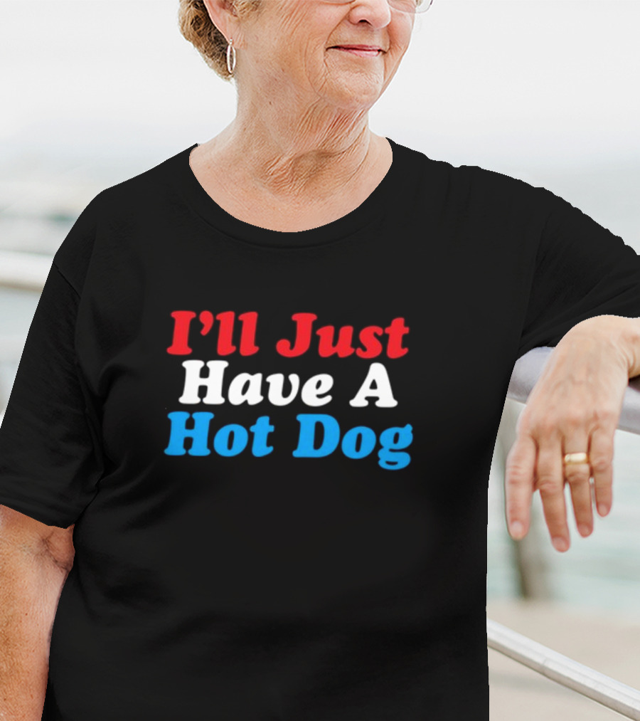 I'll Just Have A Hot Dog Red White Blue Text T-Shirt