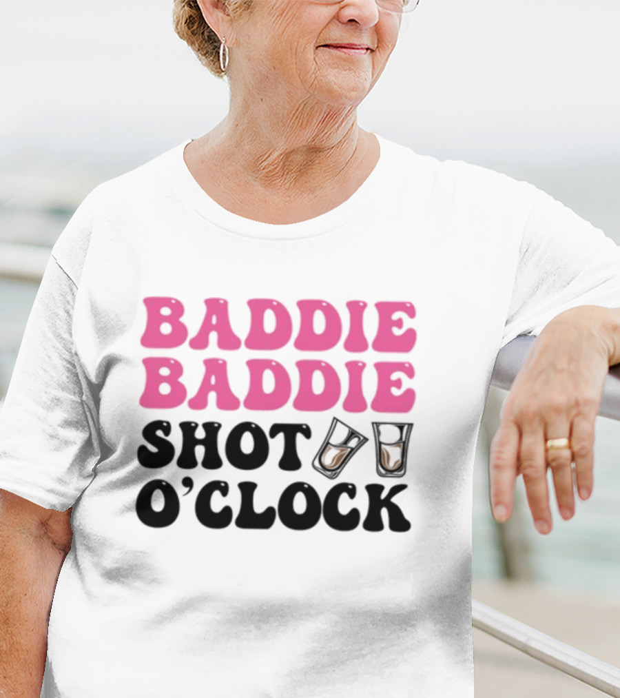 Baddie Baddie Shot O'Clock T-Shirt