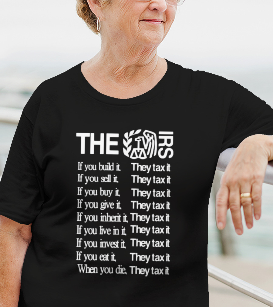 The IRS If You Build It They Tax It If You Sell It They Tax It Tax Thematic Phrase Itisbarelylegl T-Shirt