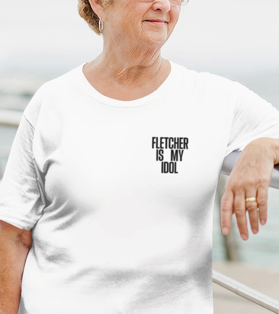 Fletcher Is My Idol T-Shirt