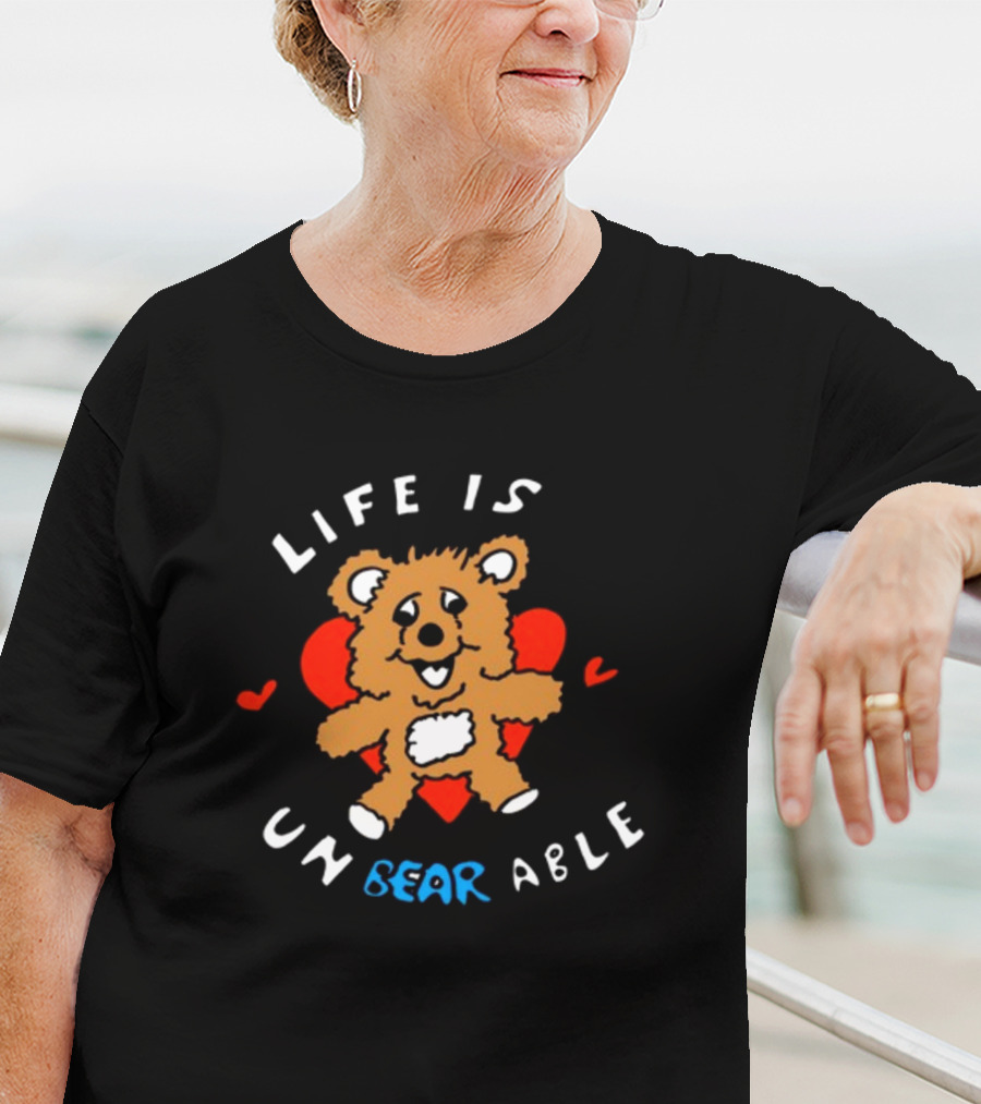 Life Is Un BEAR Able Bear With Hearts T-Shirt