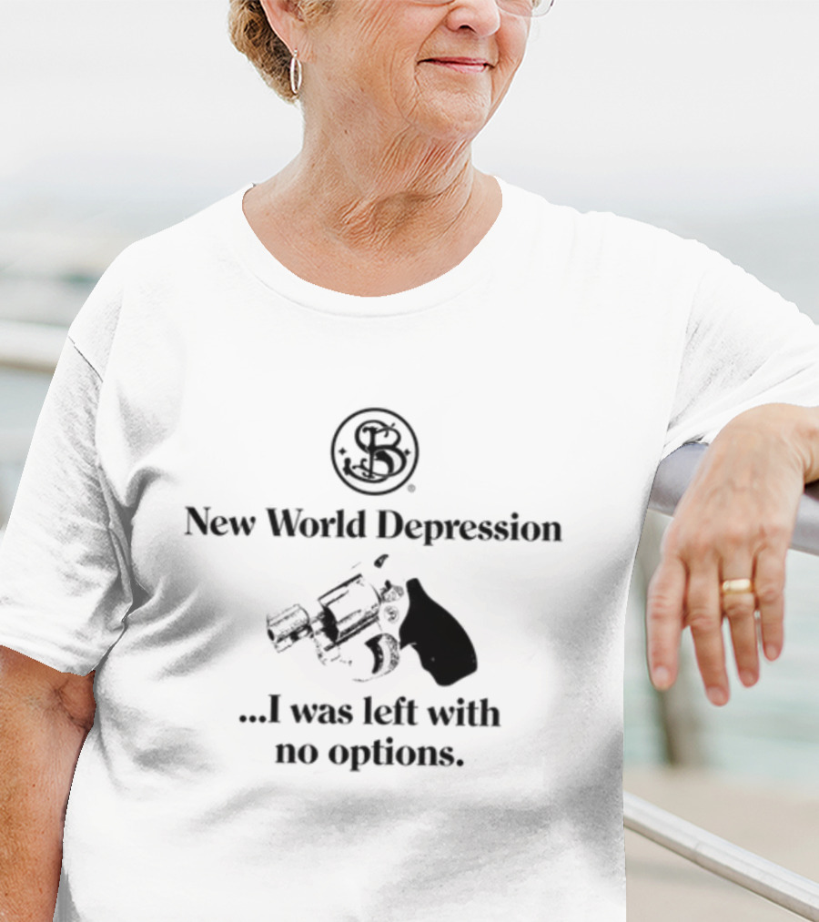 New World Depression I Was Left With No Options Revolver Image T-Shirt