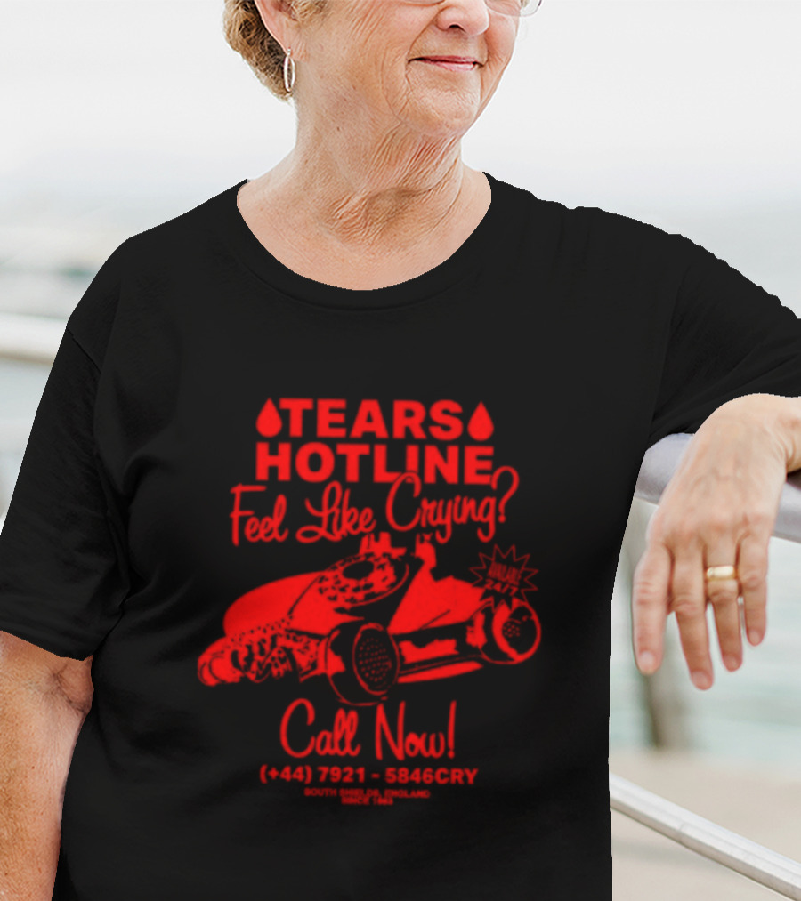 TEARS HOTLINE Feel Like Crying? Call Now (+44) 7921 - 5846CRY T-Shirt