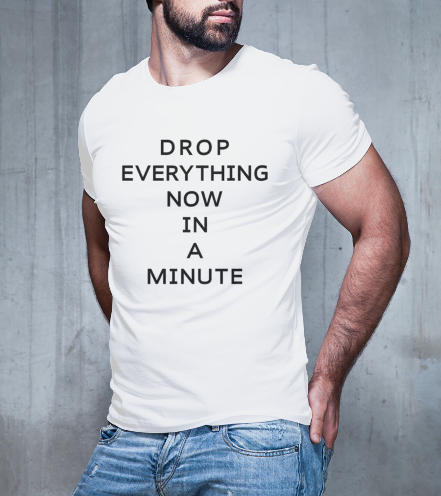 Ben Summer Drop Everything Now In A Minute T-Shirt