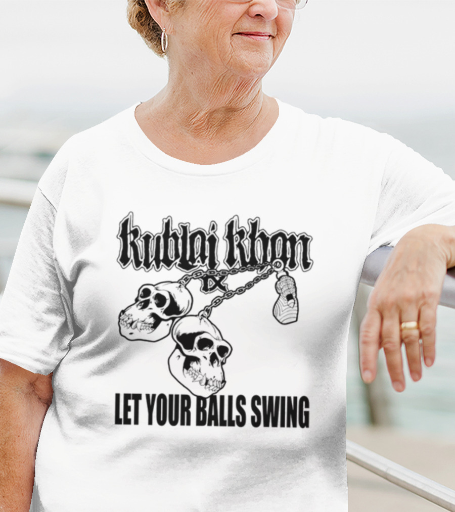 Kublai Khan Tx Let Your Balls Swing Skulls Chains T-Shirt