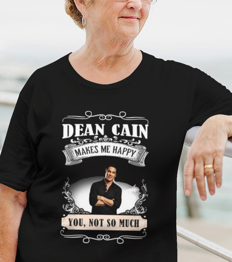 Dean Cain Makes Me Happy You Not So Much T-Shirt