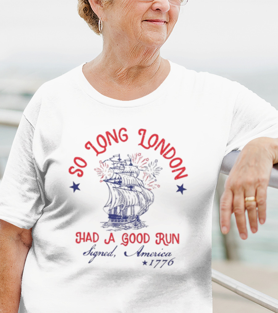 So Long London Had A Good Run Signed America 1776 T-Shirt