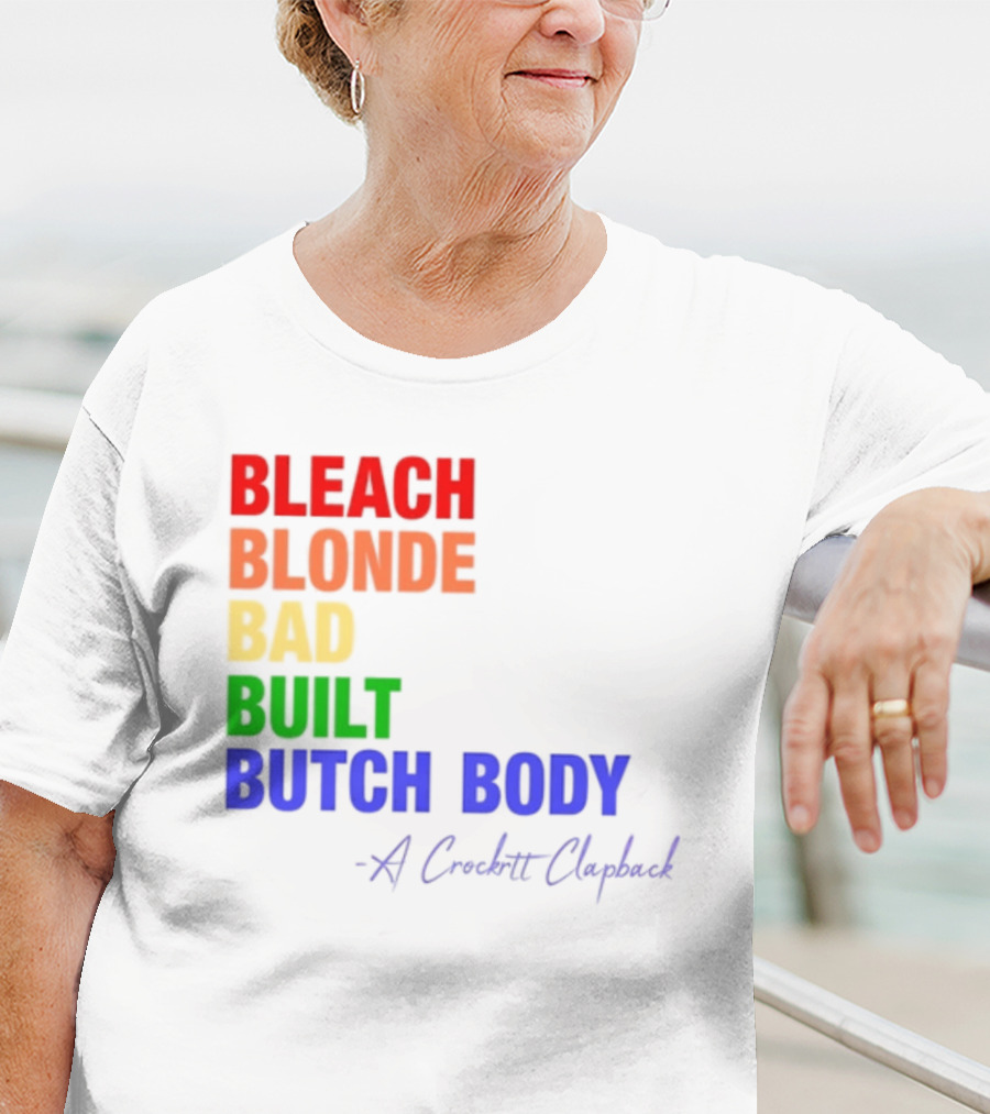 Bleach Blonde Bad Built Butch Body Crooked Clapback T-Shirt