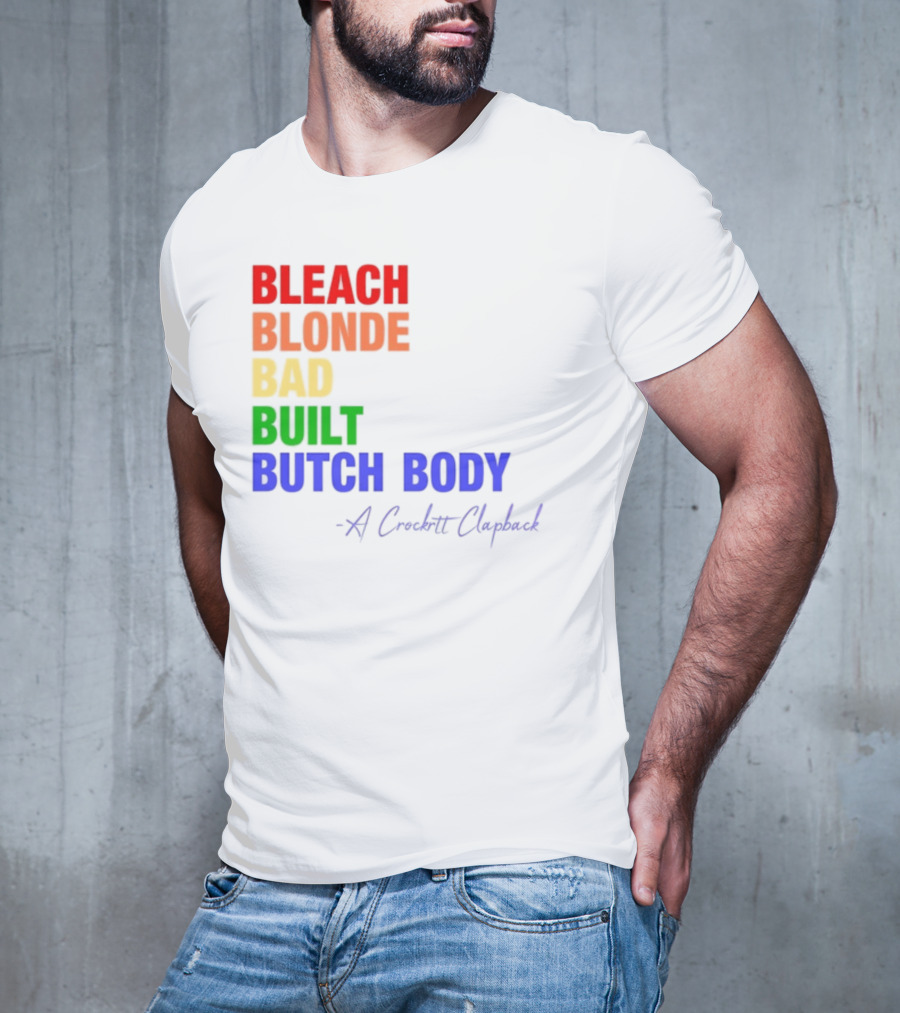 Bleach Blonde Bad Built Butch Body Crooked Clapback T-Shirt