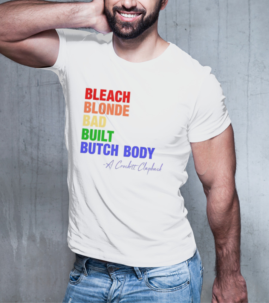 Bleach Blonde Bad Built Butch Body Crooked Clapback T-Shirt