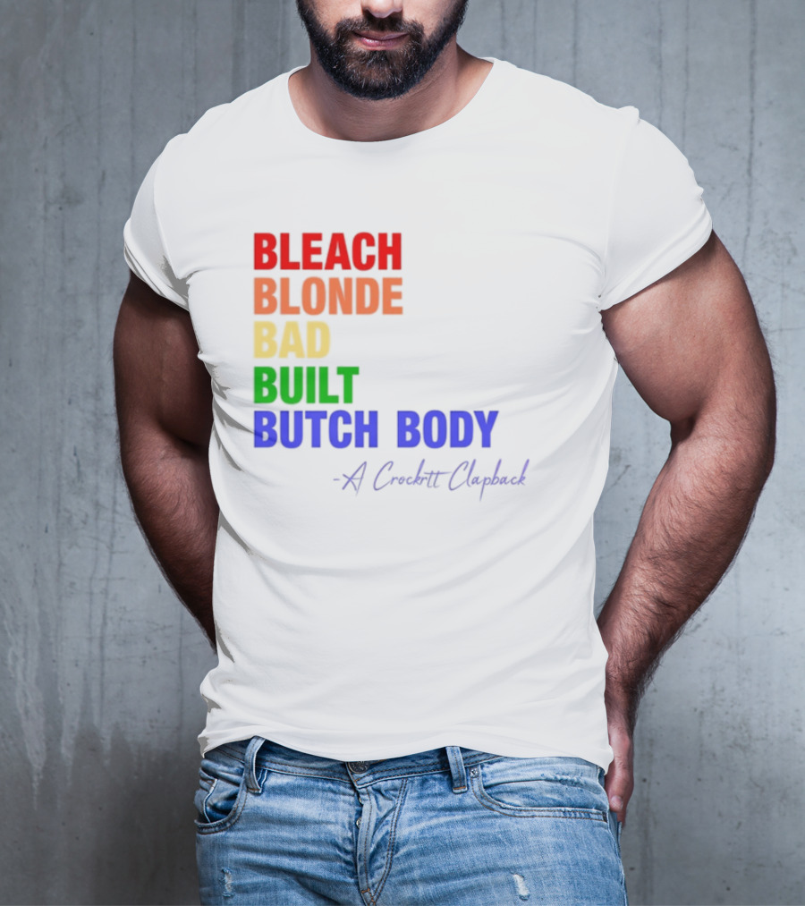 Bleach Blonde Bad Built Butch Body Crooked Clapback T-Shirt
