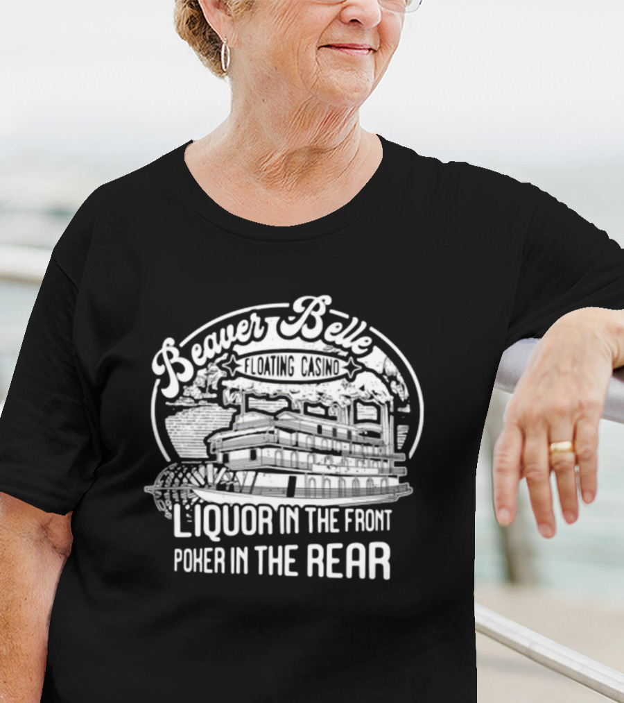 Beaver Belle Floating Casino Liquor In The Front Poker In The Rear T-Shirt