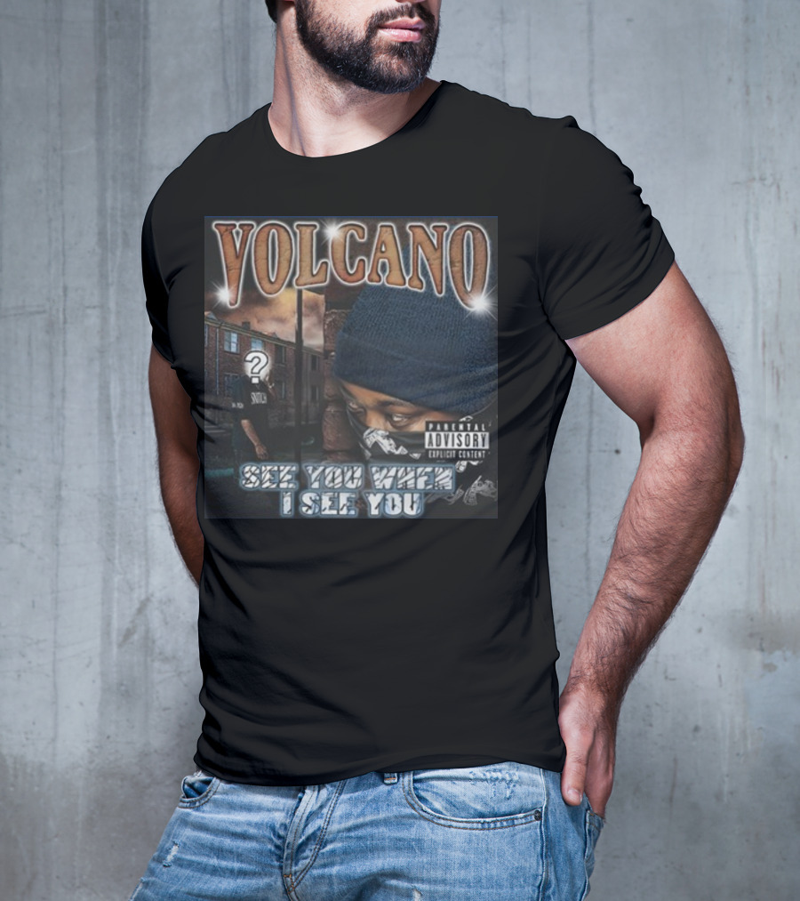 VOLCANO See You When I See You Parental Advisory Explicit Content T-Shirt