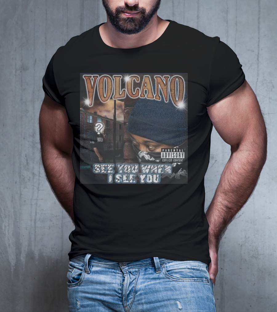 VOLCANO See You When I See You Parental Advisory Explicit Content T-Shirt