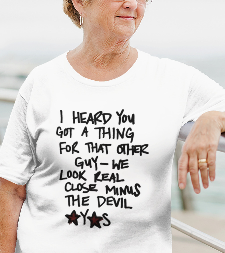 I Heard You Got A Thing For That Other Guy We Look Real Close Minus The Devil Waterparksband T-Shirt