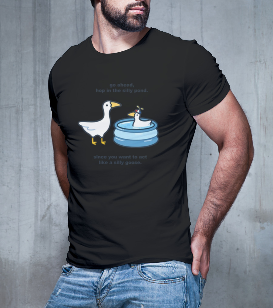 Hop In The Silly Pond Act Like A Silly Goose T-Shirt