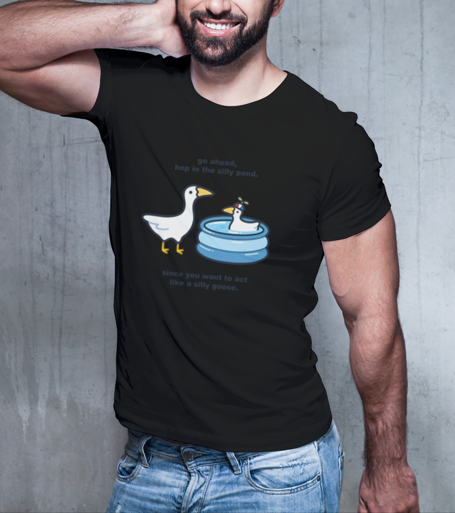 Hop In The Silly Pond Act Like A Silly Goose T-Shirt