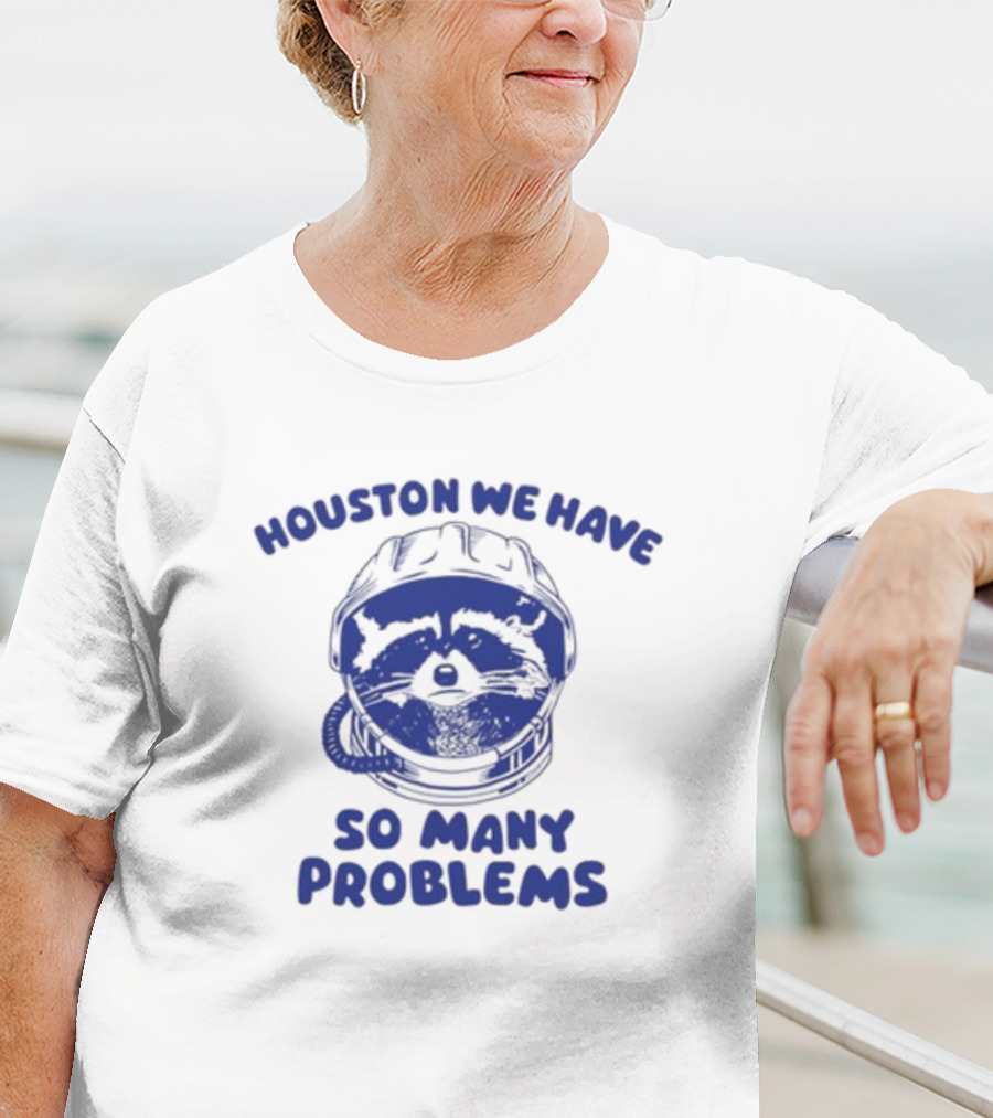 Houston We Have So Many Problems Raccoon In Space Helmet T-Shirt