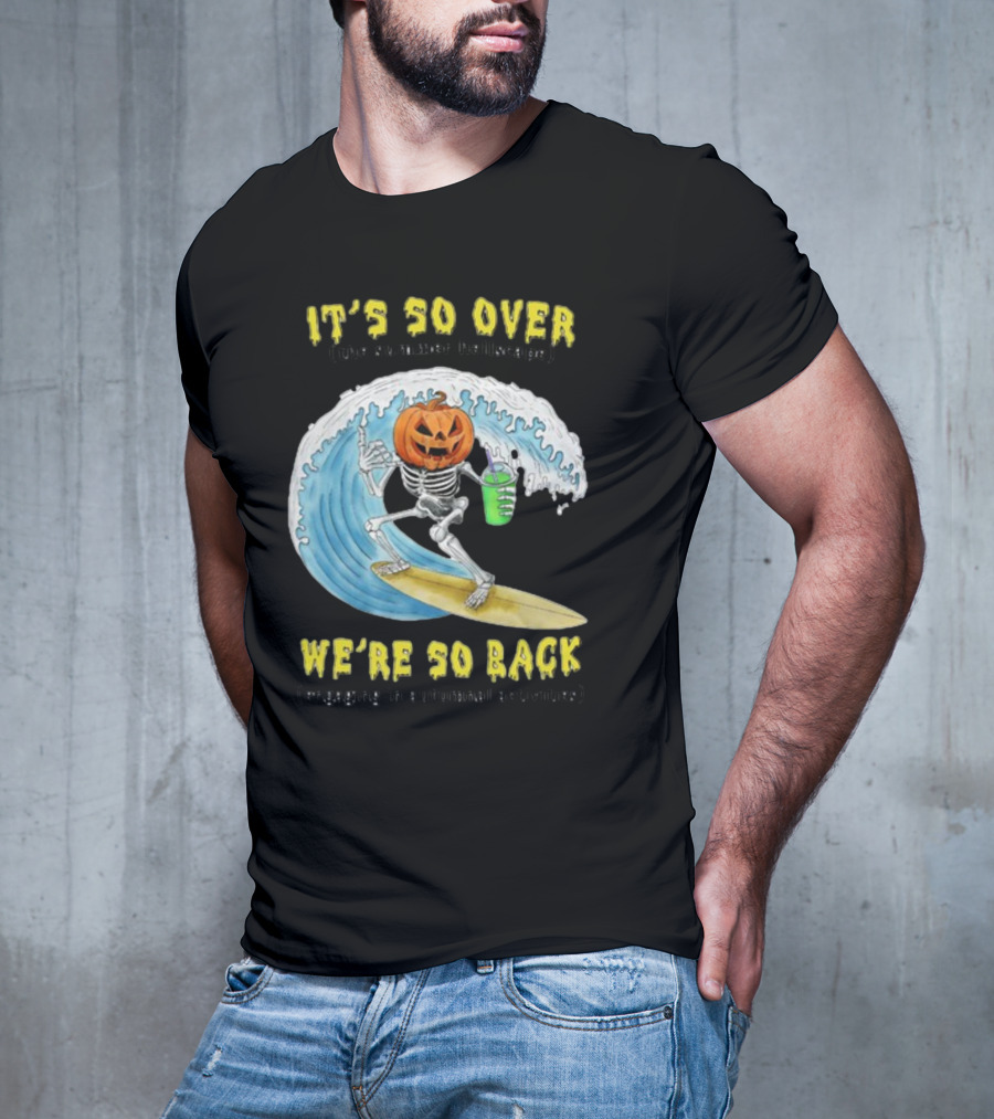 It's So Over The Summer Hellscape We're So Back Engaging In Autumnal Activities Skeleton Surfer Pumpkin Head T-Shirt