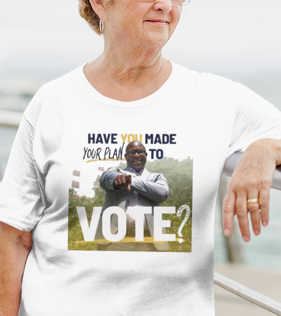 Have You Made Your Plan To Vote? T-Shirt