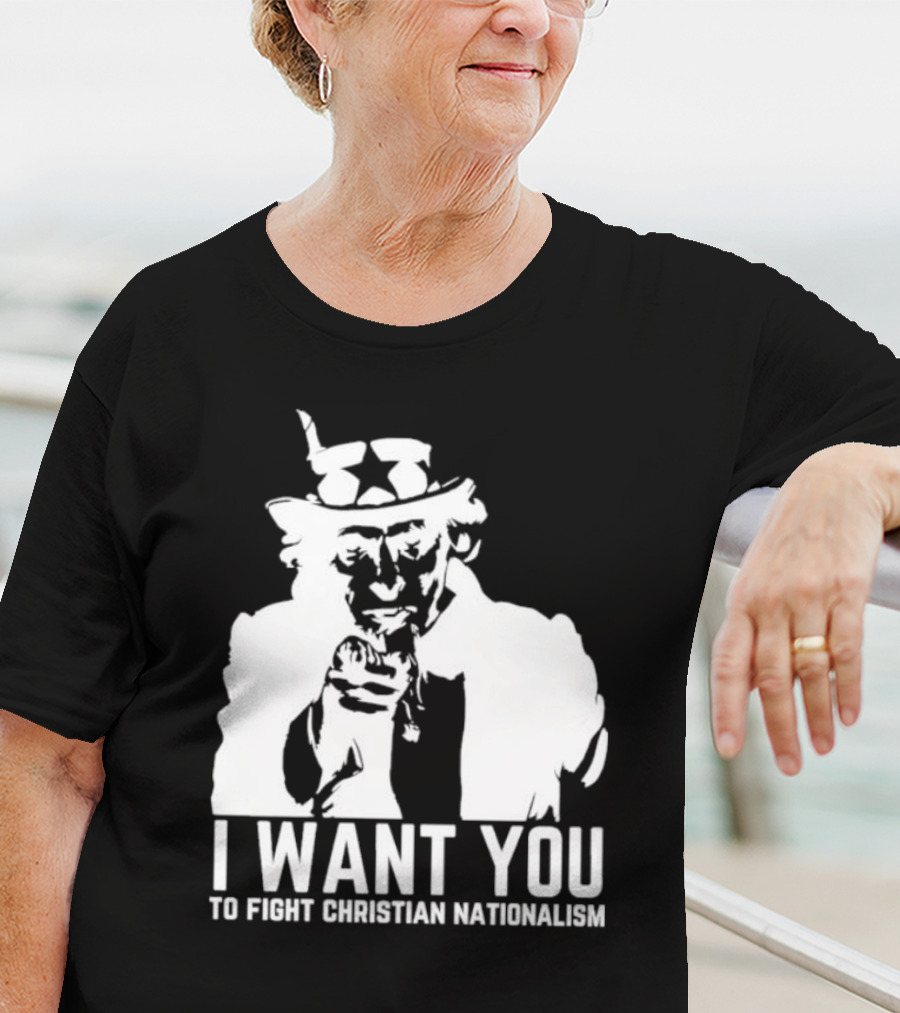 I Want You Uncle Sam To Fight Christian Nationalism T-Shirt