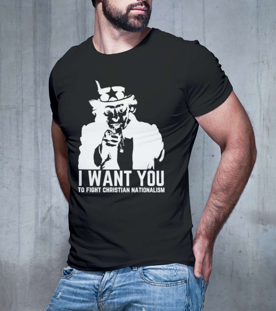 I Want You Uncle Sam To Fight Christian Nationalism T-Shirt