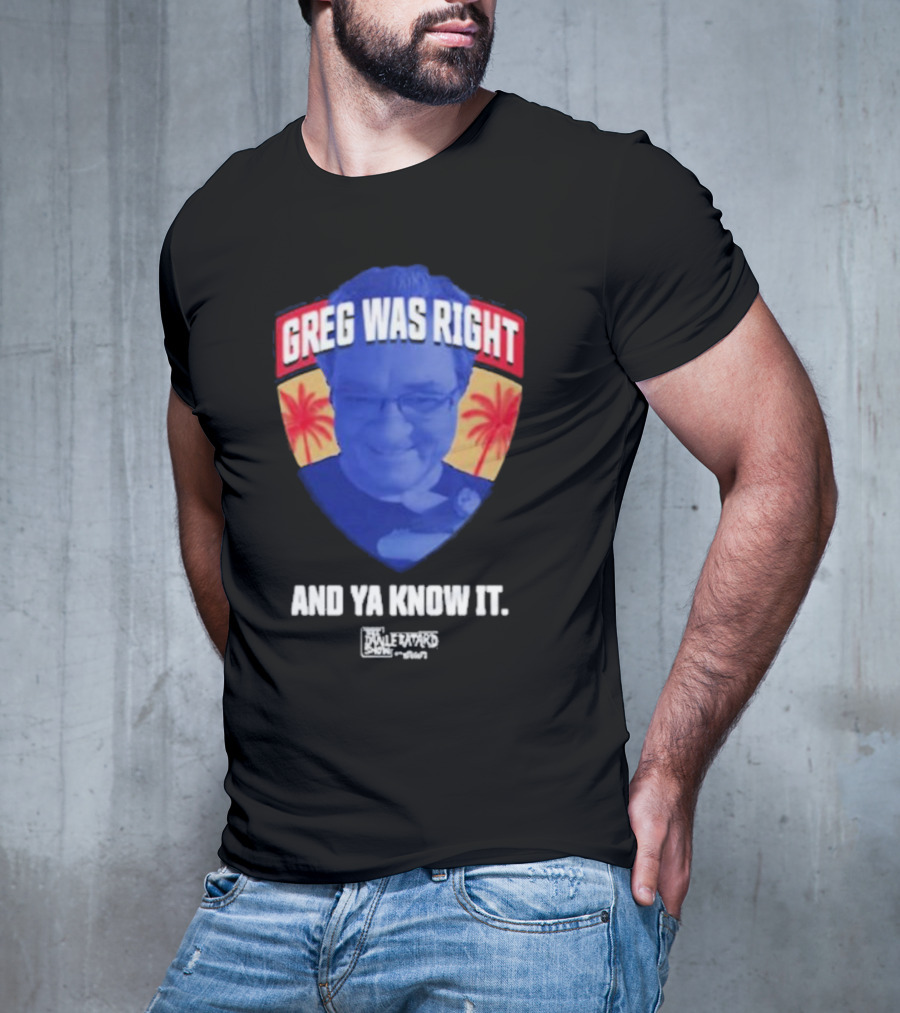 Greg Was Right And Ya Know It Lebatardshow Palm Trees T-Shirt