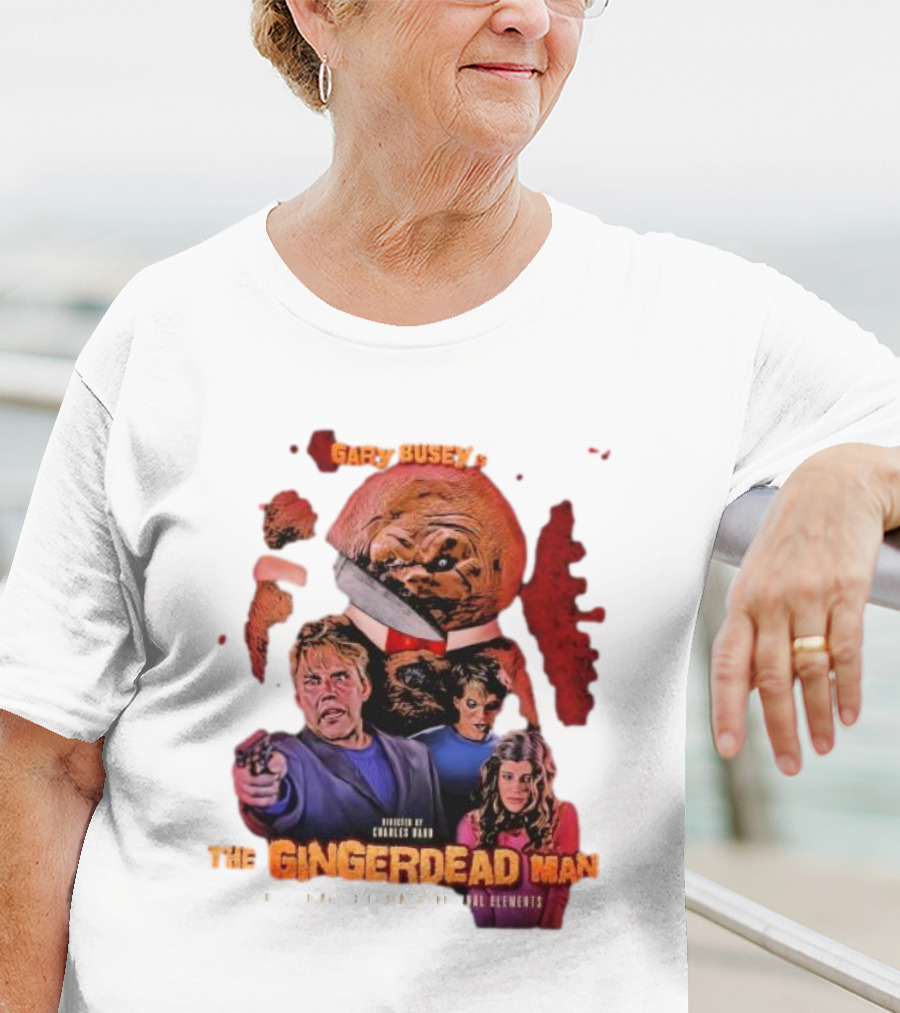 Gary Busey Is The Gingerdead Man Directed By Charles Band Totally Remastered From The Original Elements T-Shirt