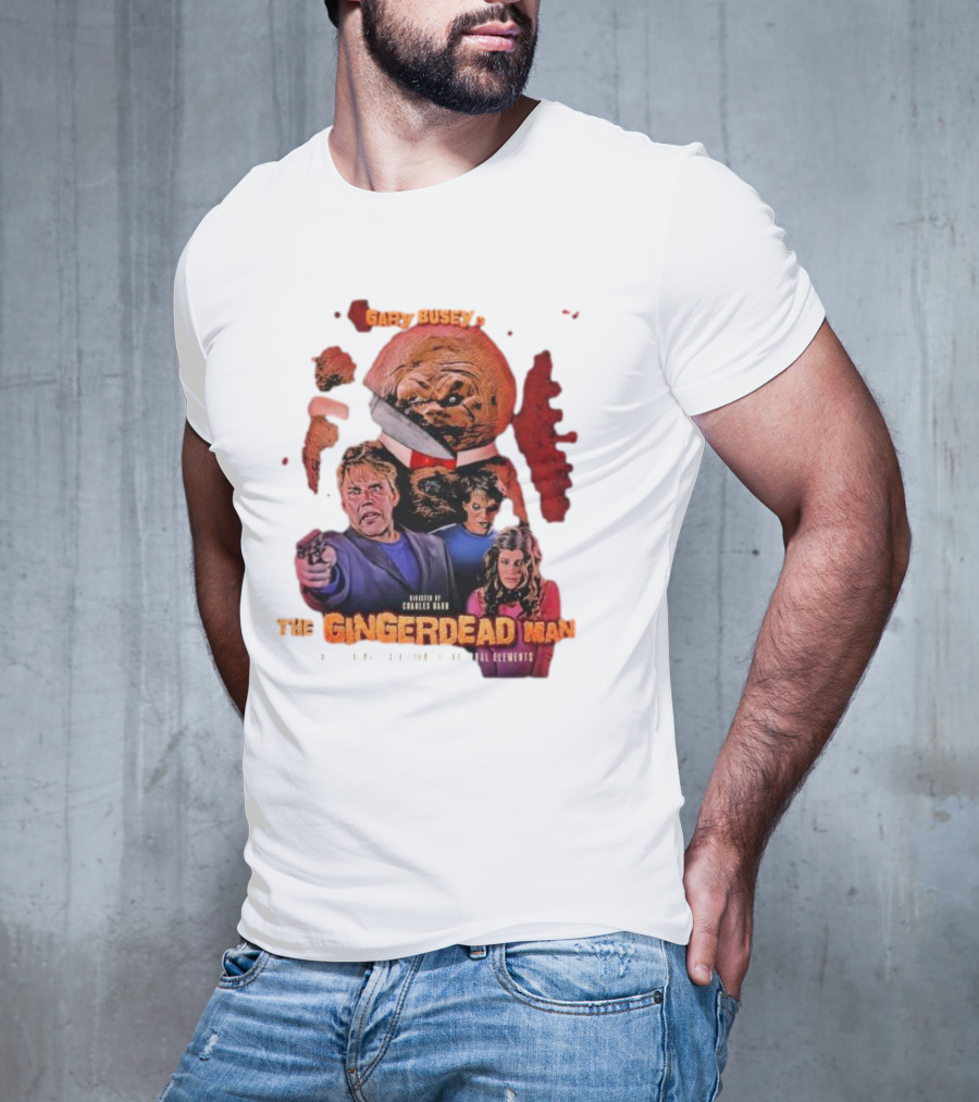 Gary Busey Is The Gingerdead Man Directed By Charles Band Totally Remastered From The Original Elements T-Shirt