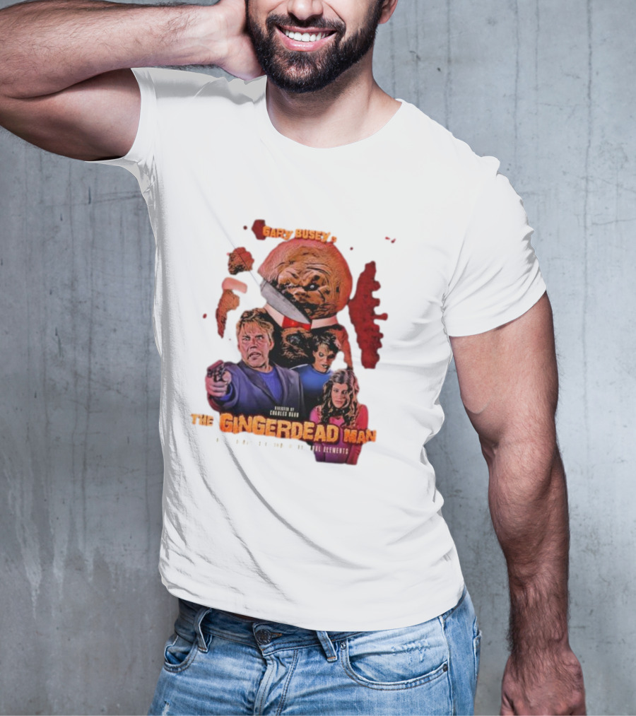 Gary Busey Is The Gingerdead Man Directed By Charles Band Totally Remastered From The Original Elements T-Shirt