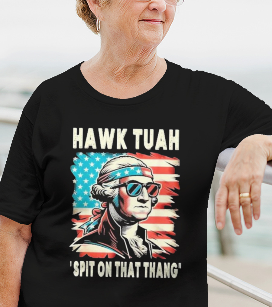 Hawk Tuah Spit On That Thang George Washington America Sunglasses Bandana Patriot T-Shirt