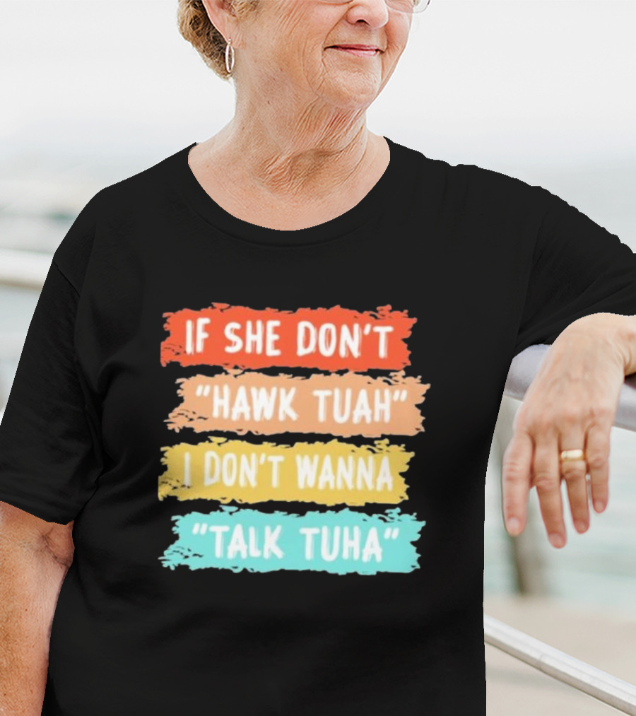 If She Don't Hawk Tuah I Don't Wanna Talk Tuha T-Shirt