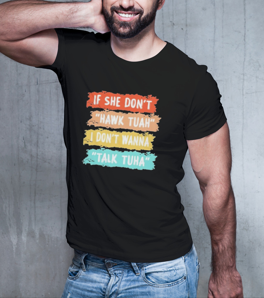 If She Don't Hawk Tuah I Don't Wanna Talk Tuha T-Shirt