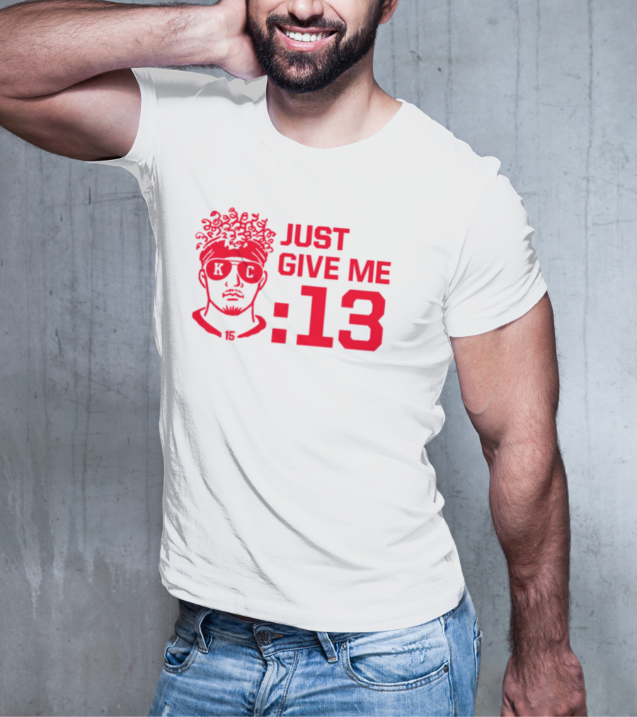 Just Give Me 13 KC Chiefs Football Mahomes T-Shirt