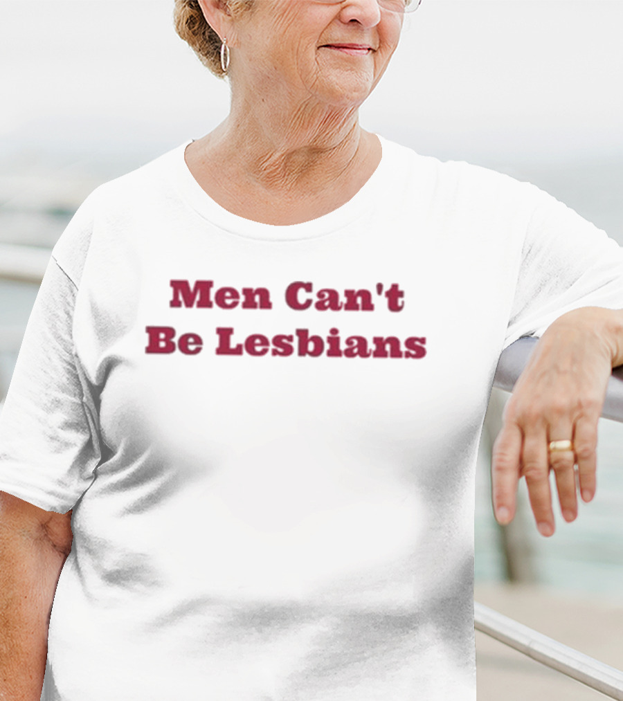 Men Can’t Be Lesbians T-Shirt