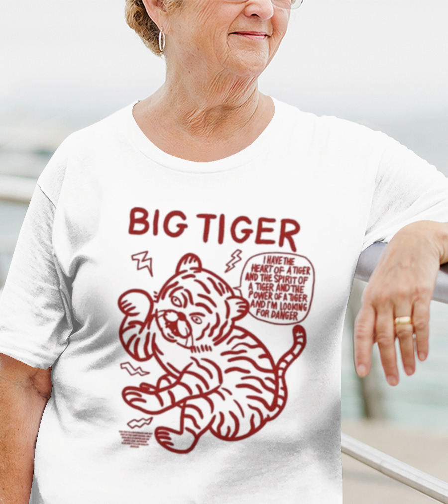 Big Tiger I Have The Heart Spirit And Power Looking For Danger T-Shirt