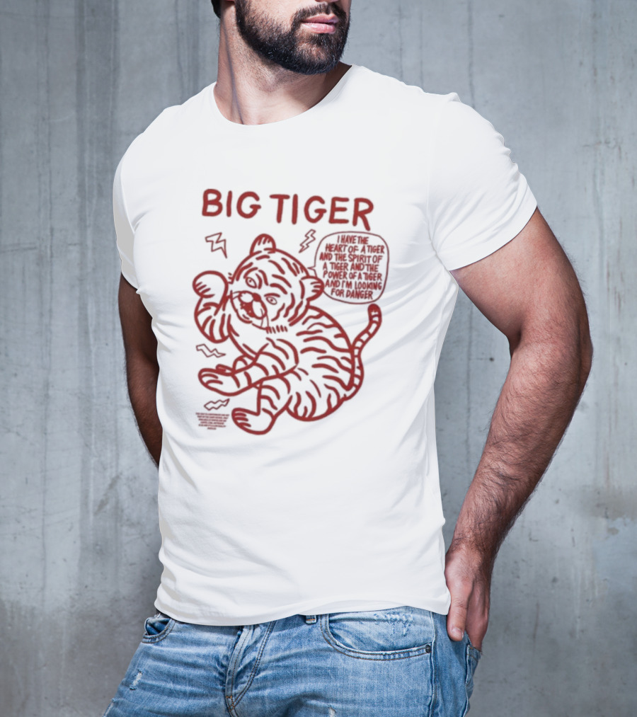 Big Tiger I Have The Heart Spirit And Power Looking For Danger T-Shirt