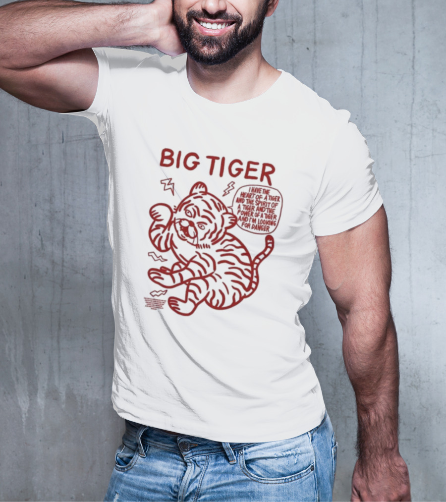 Big Tiger I Have The Heart Spirit And Power Looking For Danger T-Shirt