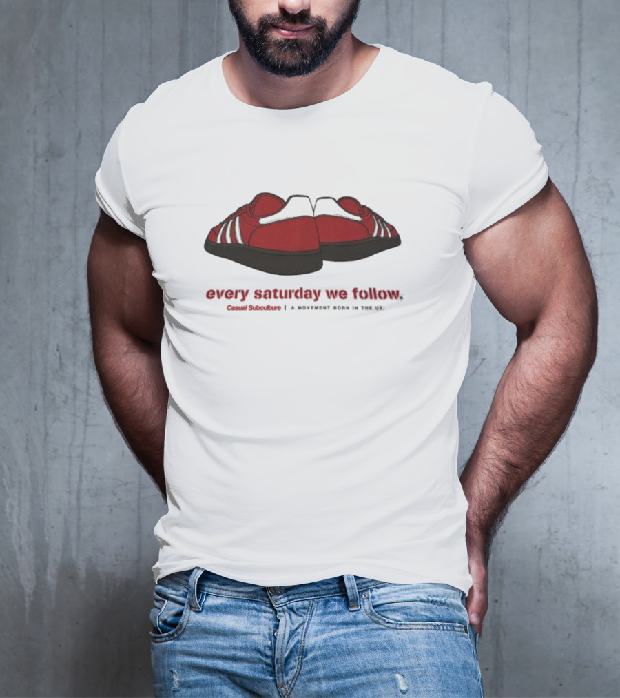 Every Saturday We Follow Casual Subculture A Movement Born In The UK Red Trainers T-Shirt
