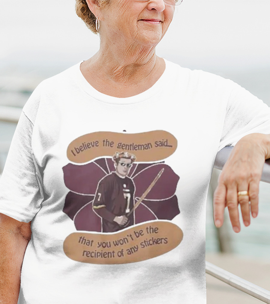 I Believe The Gentleman Said That You Won’t Be The Recipient Of Any Stickers 7 Sportsman With Stick T-Shirt