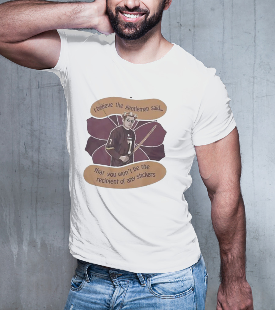 I Believe The Gentleman Said That You Won’t Be The Recipient Of Any Stickers 7 Sportsman With Stick T-Shirt