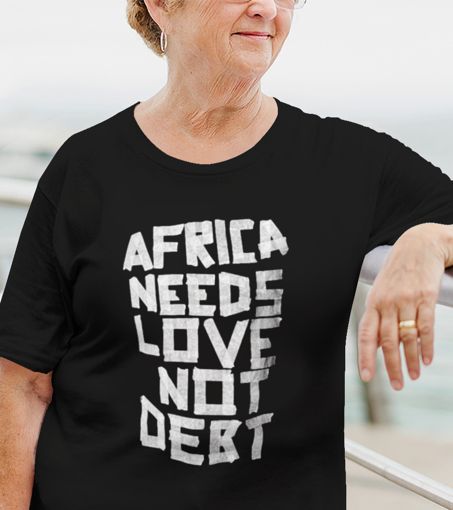 Africa Needs Love Not Debt T-Shirt