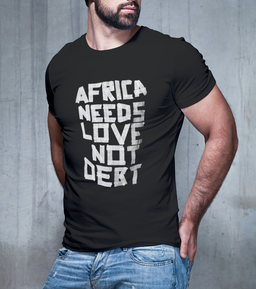 Africa Needs Love Not Debt T-Shirt