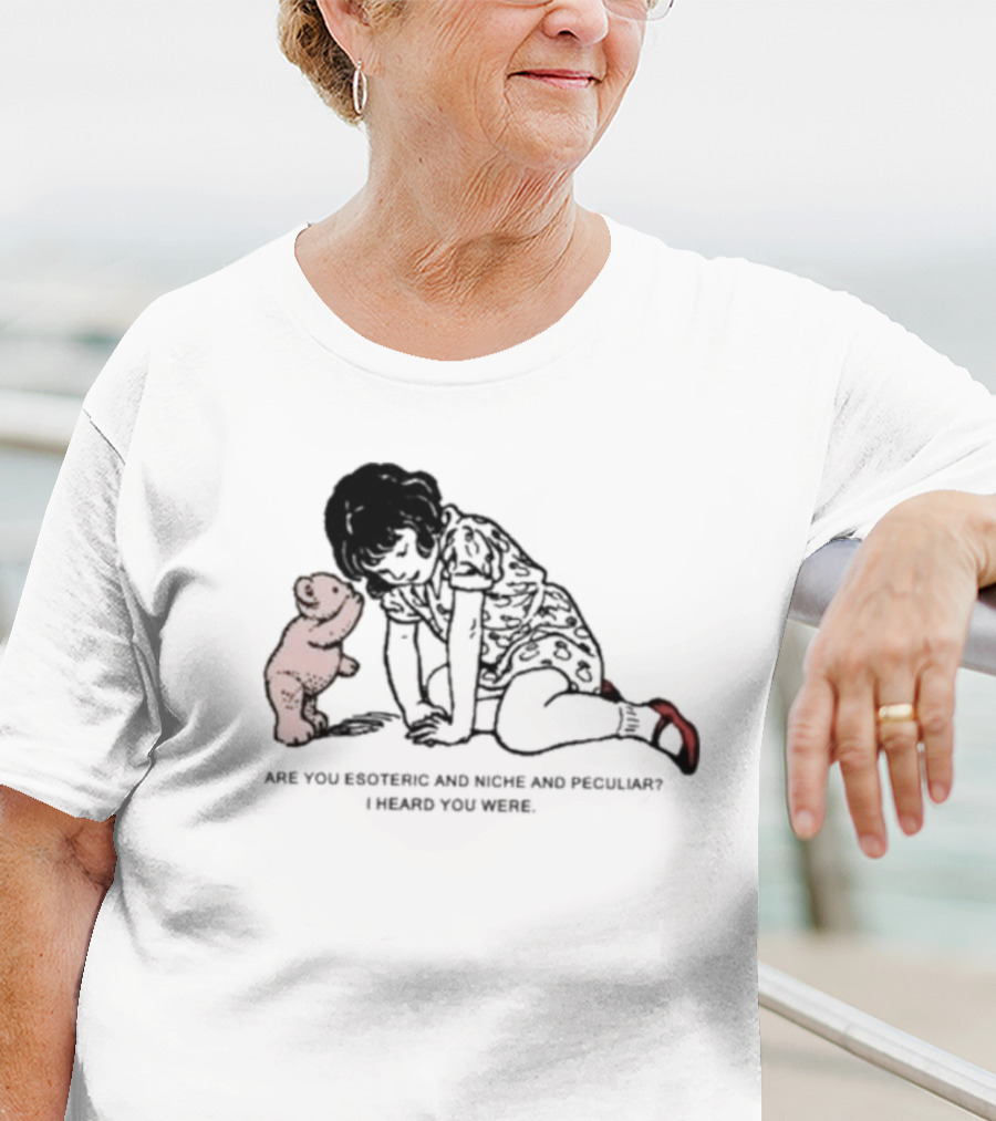 Are You Esoteric And Niche And Peculiar I Heard You Were With Girl And Bear T-Shirt
