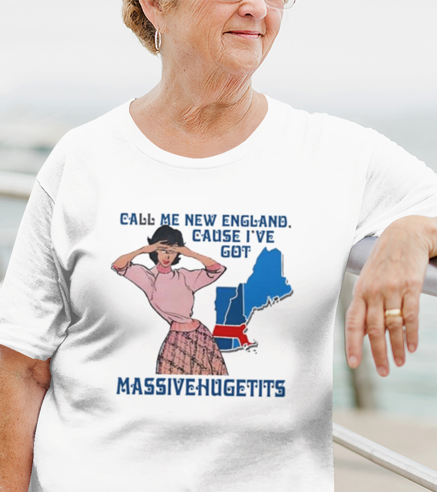 Call Me New England Cause I’ve Got Massivehugetits With Map And Girl T-Shirt